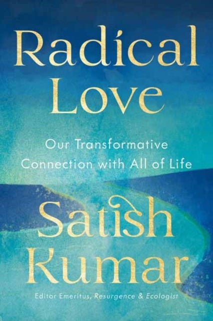 Radical Love - From Separation to Connection with the Earth, Each Other, and Ourselves