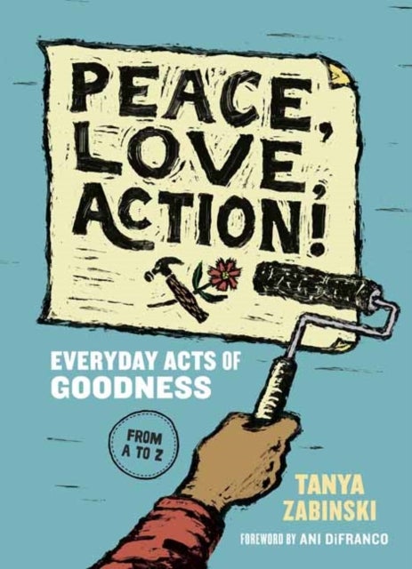 Peace, Love, Action! - Everyday Acts of Goodness from A to Z