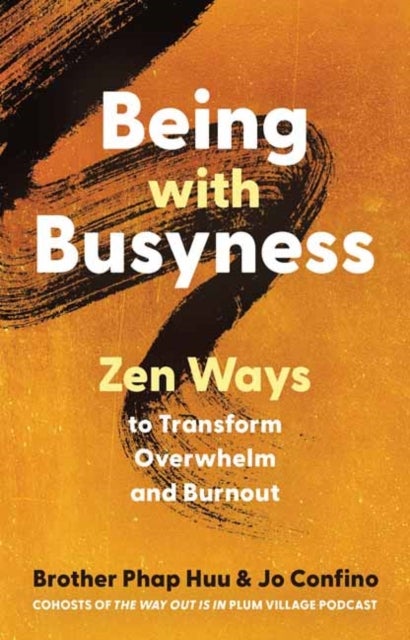 Being with Busyness - Zen Ways to Transform Overwhelm and Burnout