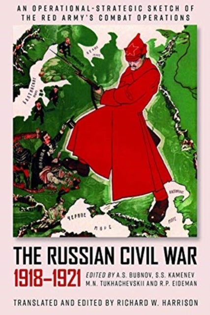 The Russian Civil War, 1918-1921 - An Operational-Strategic Sketch of the Red Army's Combat Operations