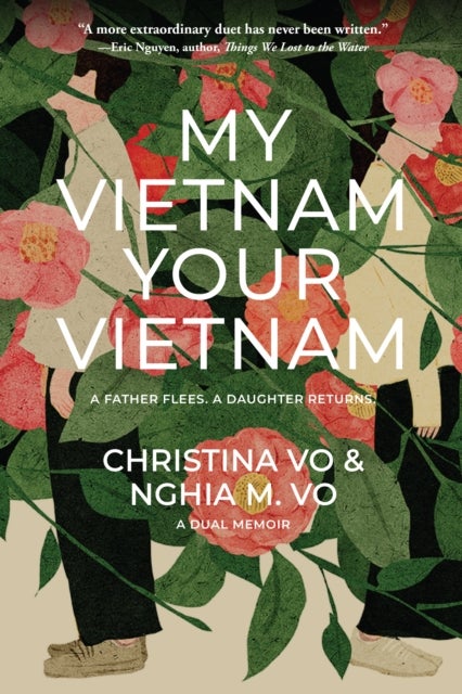 My Vietnam, Your Vietnam - A father flees. A daughter returns. A dual memoir.