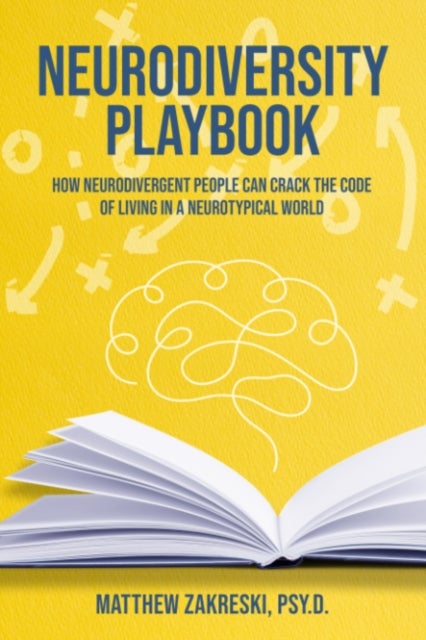 The Neurodiversity Playbook - How Neurodivergent People Can Crack the Code of Living in a Neurotypical World