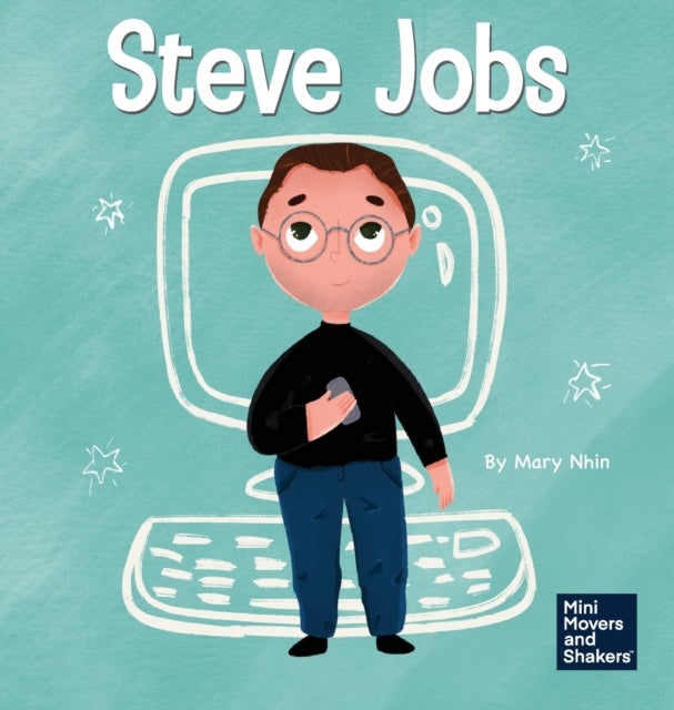 Steve Jobs - A Kid's Book About Changing the World