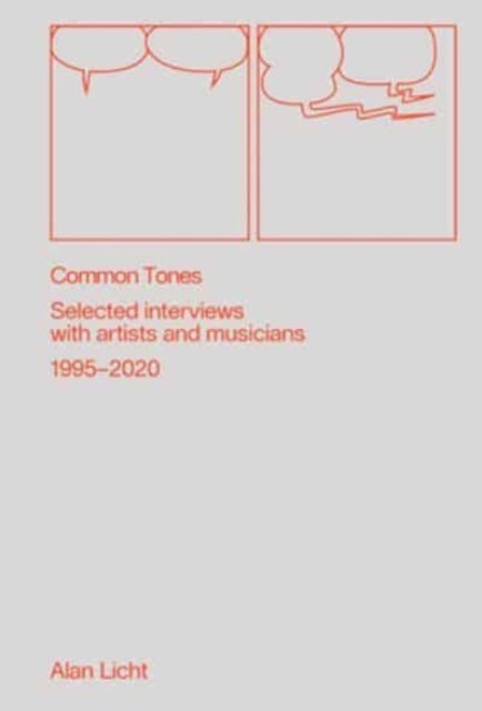 Bilde av Common Tones: Selected Interviews With Artists And Musicians 1995¿2020 Av Alan Licht