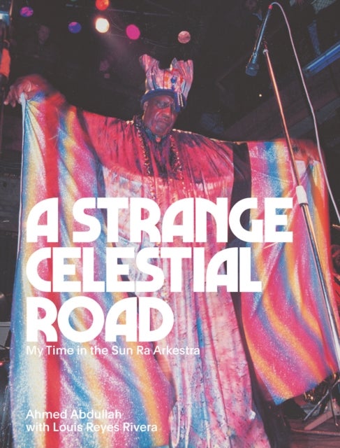 A Strange Celestial Road - My Time in the Sun Ra Arkestra