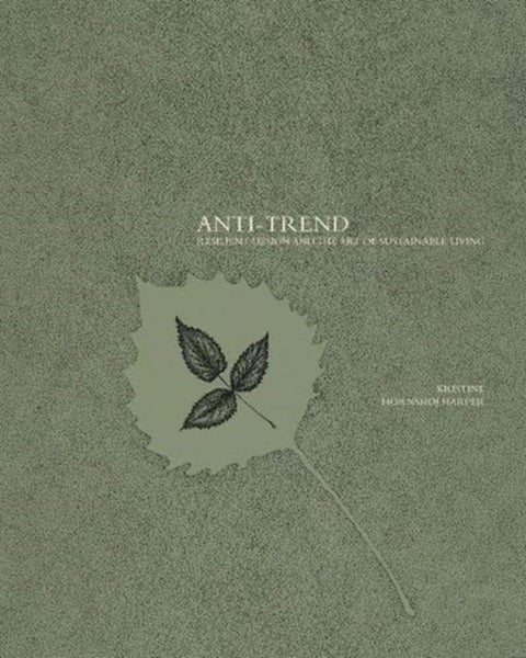 Anti-trend - Resilient Design and the Art of Sustainable Living