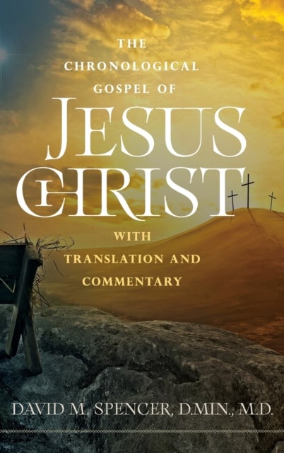 The Chronological Gospel of Jesus Christ - with Translation and Commentary