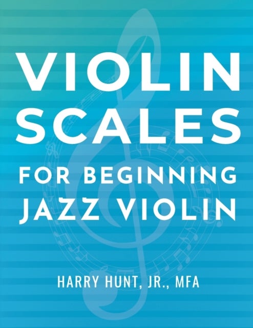 Bilde av Violin Scales For Beginning Jazz Violin Av Harry Jr Hunt