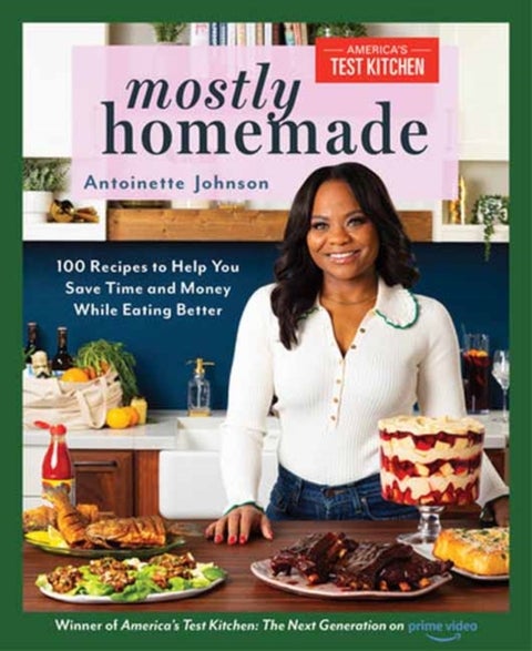 Mostly Homemade - 100 Recipes to Help You Save Time and Money While Eating Better