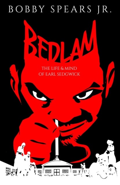 Bedlam - The Life & Mind of Earl Sedgwick