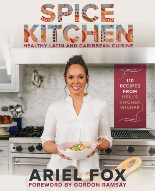Bilde av Spice Kitchen: Healthy Latin And Caribbean Cuisine Av Ariel Contreras-fox, Gordon Ramsay