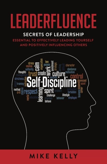 Leaderfluence - Secrets of Leadership Essential to Effectively Leading Yourself and Positively Influencing Others