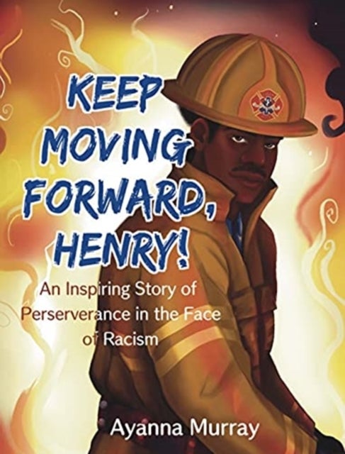 Keep Moving Forward, Henry! - An Inspiring Story of Perseverance in the Face of Racism