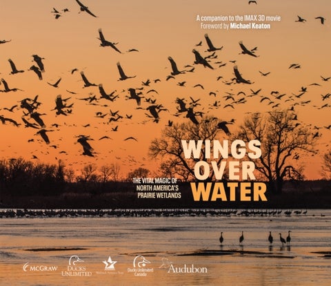 Wings Over Water - The Vital Magic of North America¿s Prairie Wetlands
