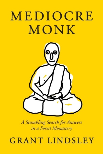 Mediocre Monk - A Stumbling Search for Answers in a Forest Monastery