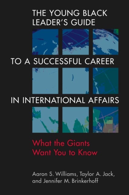 Bilde av The Young Black Leader&#039;s Guide To A Successful Career In International Affairs Av Aaron S. Williams, Taylor A. Jack, Jennifer M. Brinkerhoff