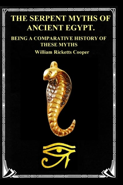 The Serpent Myths of Ancient Egypt. - Being a Comparative History of These Myths