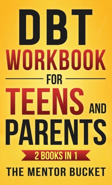 Bilde av Dbt Workbook For Teens And Parents (2 Books In 1) - Effective Dialectical Behavior Therapy Skills Fo Av The Mentor Bucket