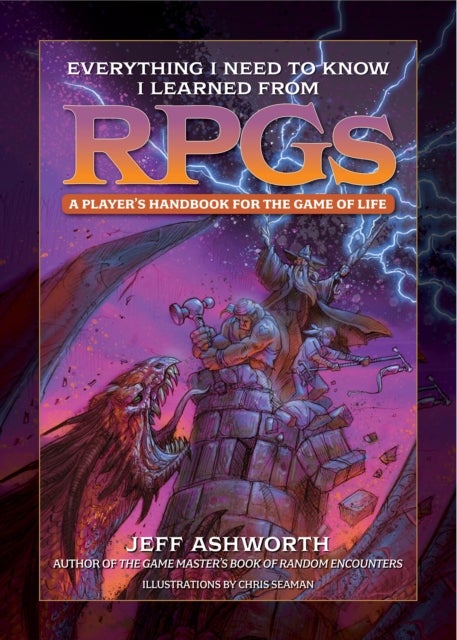 Everything I Need to Know I Learned from RPGs - A player's handbook for the game of life