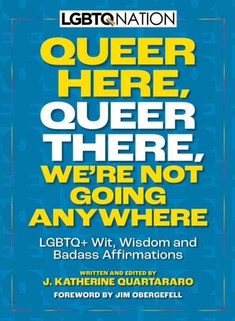 Bilde av Queer Here. Queer There. We¿re Not Going Anywhere Av J Katherine Quartararo