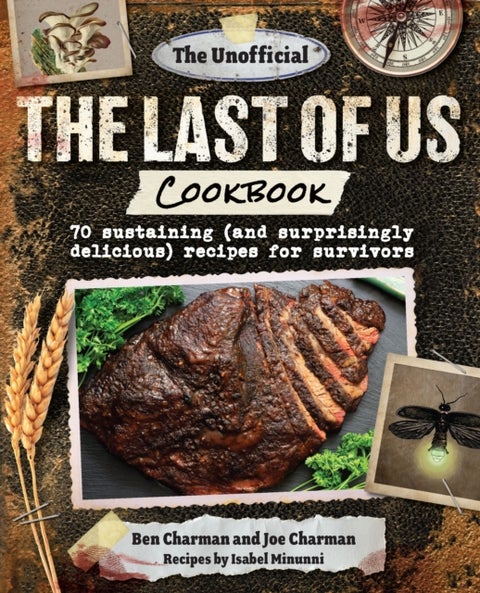 The Unofficial The Last of Us Cookbook - 70 sustaining (and surprisingly delicious) recipes for survivors