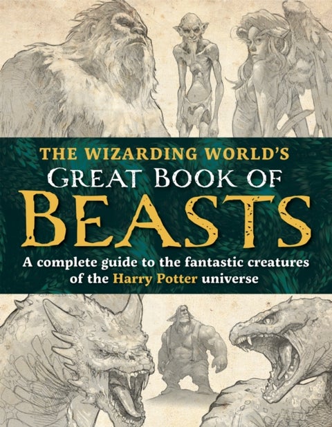 The Wizarding World¿s Great Book of Beasts - A complete guide to the fantastic creatures of the Harry Potter universe