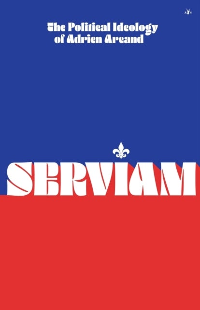 Serviam - The Political Ideology of Adrien Arcand