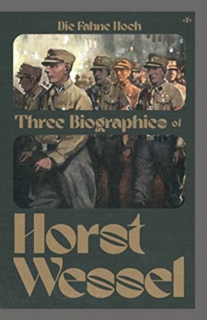 Die Fahne Hoch - Three Biographies of Horst Wessel