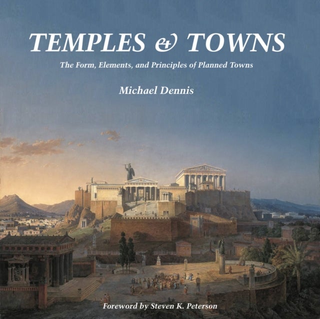 Temples and Towns - The Form, Elements, and Principles of Planned Towns