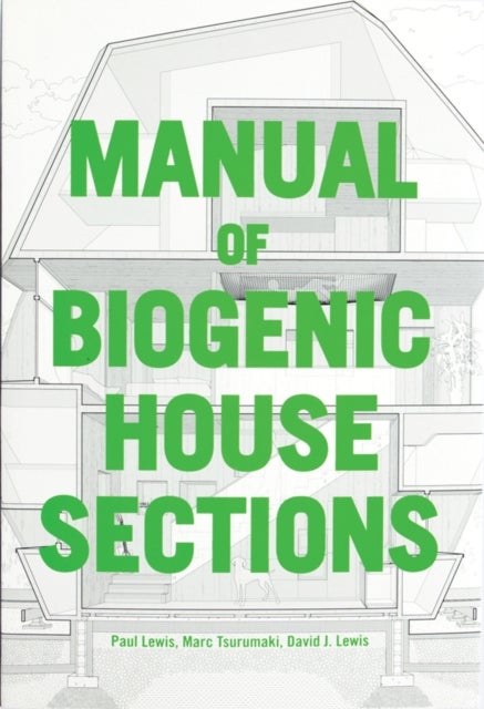Bilde av Manual Of Biogenic House Sections Av Paul Lewis, Marc Tsurumaki, David J. Lewis