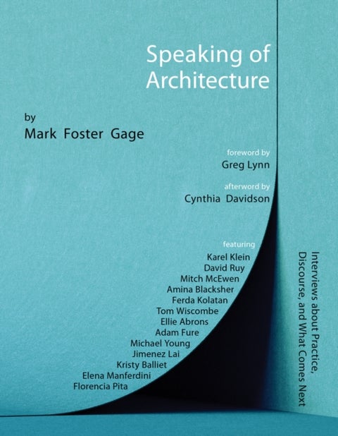 Speaking of Architecture - Interviews About What Comes Next, with Mark Foster Gage