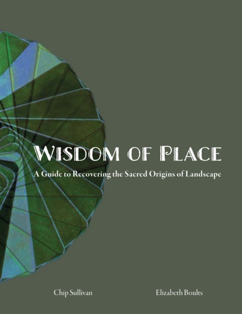 Wisdom of Place - A guide to Recovering the Sacred Origins of Landscape