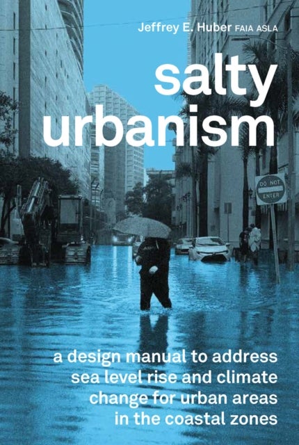 Salty Urbanism - a design manual to address sea level rise and climate change for urban areas in the coastal zones