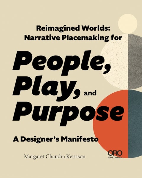 Reimagined Worlds - Narrative Placemaking for People, Play, and Purpose