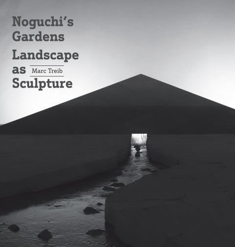 Noguchi's Gardens - Landscape as Sculpture
