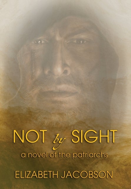 Not By Sight - A Novel of the Patriarchs
