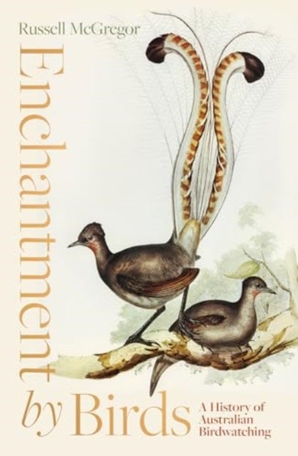 Enchantment by Birds - A History of Australian Birdwatching