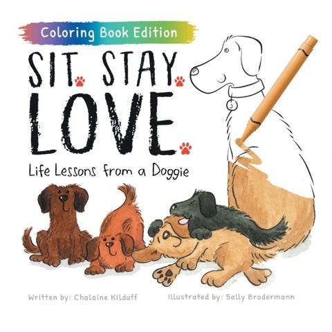 Sit. Stay. Love. - Life Lessons from a Doggie, Coloring Book Edition