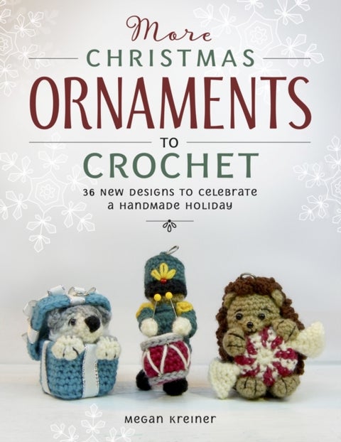 More Christmas Ornaments to Crochet - 36 New Designs for a Jolly Handmade Holiday
