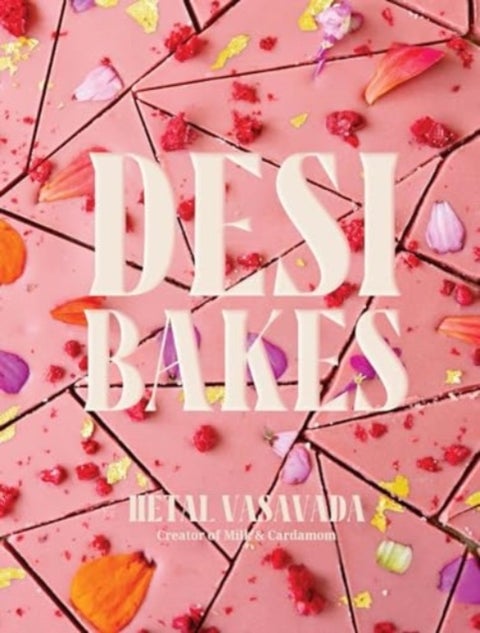 Desi Bakes - 85 Recipes Bringing the Best of Indian Flavors to Western-Style Desserts