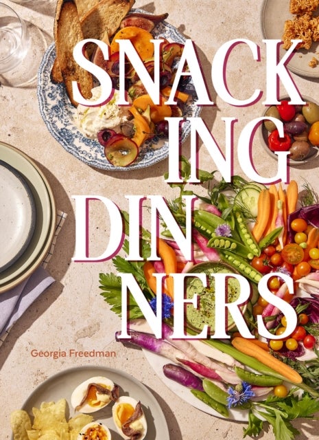 Snacking Dinners - 50+ Recipes for Low-Lift, High-Reward Dinners That Delight