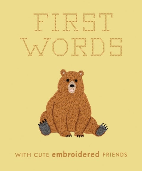 First Words with Cute Embroidered Friends - A Padded Board Book for Infants and Toddlers featuring First Words and Adorable Embroidery Pictures