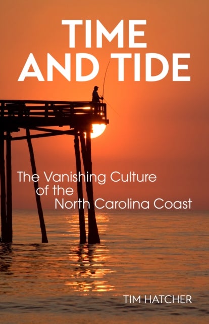 Time and Tide - The Vanishing Culture of the North Carolina Coast