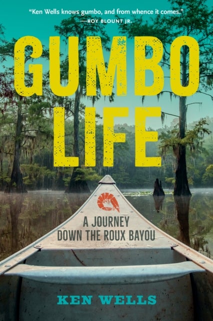 Gumbo Life - A Journey Down the Roux Bayou