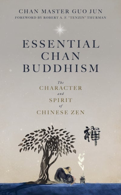 Essential Chan Buddhism - The Character and Spirit of Chinese Zen