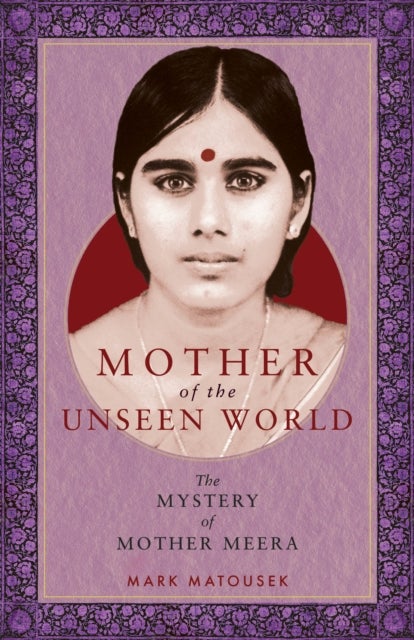 Mother of the Unseen World - The Mystery of Mother Meera