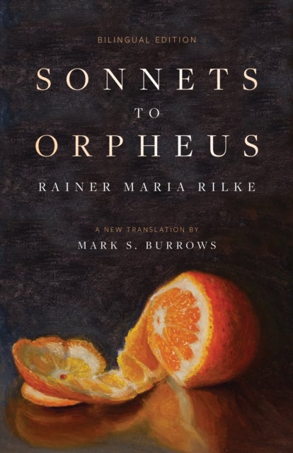Sonnets to Orpheus - A New Translation (Bilingual Edition)