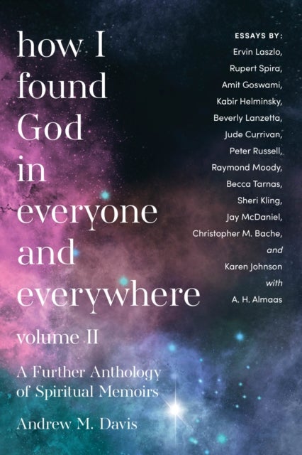 How I Found God in Everyone and Everywhere - A Further Anthology of Spiritual Memoirs