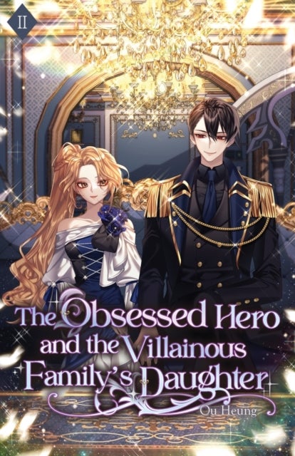 The Obsessed Hero and the Villainous Family's Daughter - Volume II (Light Novel)