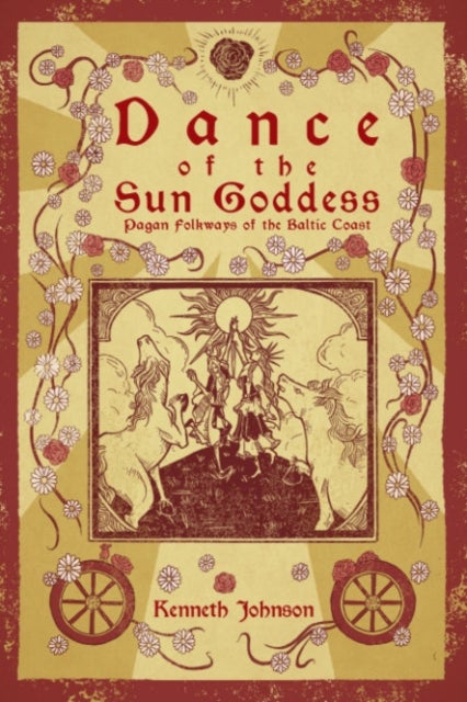 Dance of the Sun Goddess - Pagan Folkways of the Baltic Coast